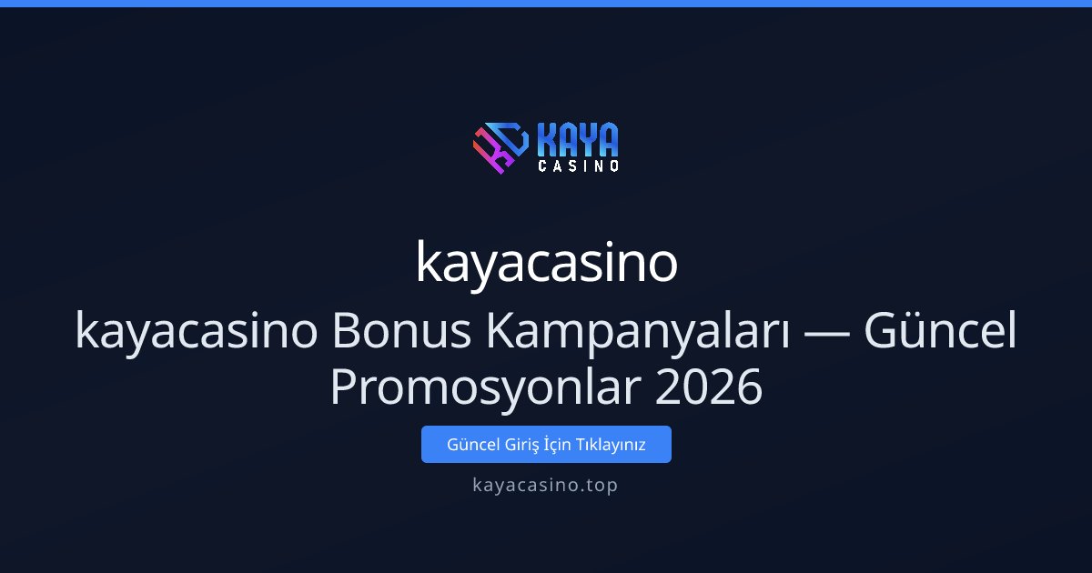 kayacasino Bonus Kampanyaları — Güncel Promosyonlar 2026