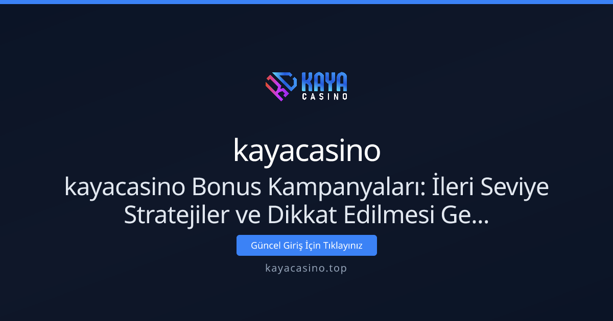 kayacasino Bonus Kampanyaları: İleri Seviye Stratejiler ve Dikkat Edilmesi Gerekenler kayacasino Bonus Kampanyaları: İleri Seviye Stratejiler ve Dikkat Edilmesi Gerekenler - kayacasino rehber görseli