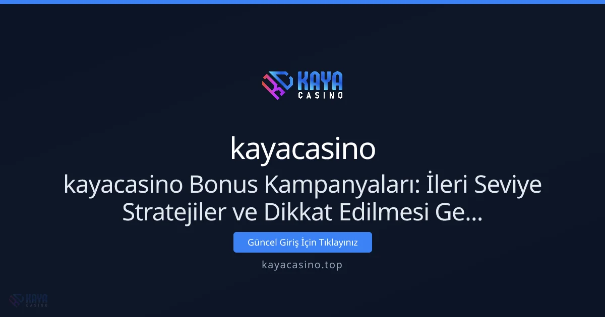 kayacasino Bonus Kampanyaları: İleri Seviye Stratejiler ve Dikkat Edilmesi Gerekenler - kayacasino rehber görseli