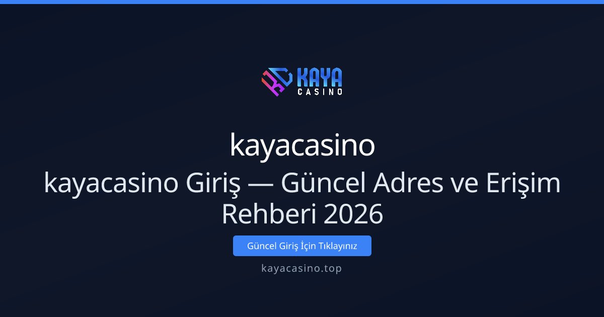 kayacasino Giriş — Güncel Adres ve Erişim Rehberi 2026