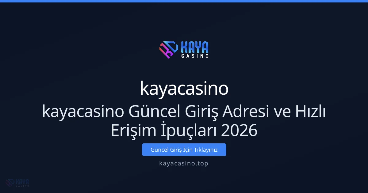 kayacasino Güncel Giriş Adresi ve Hızlı Erişim İpuçları 2026 - kayacasino rehber görseli