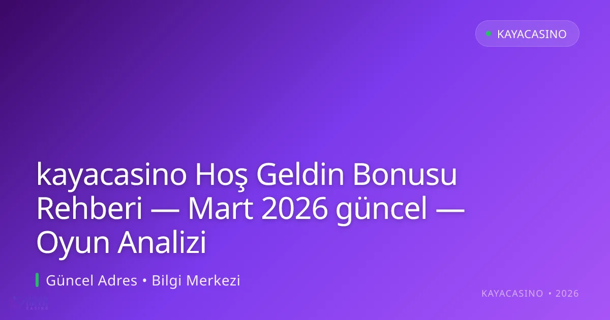 kayacasino Hoş Geldin Bonusu Rehberi — Oyun Analizi kayacasino Hoş Geldin Bonusu Rehberi — Oyun Analizi
