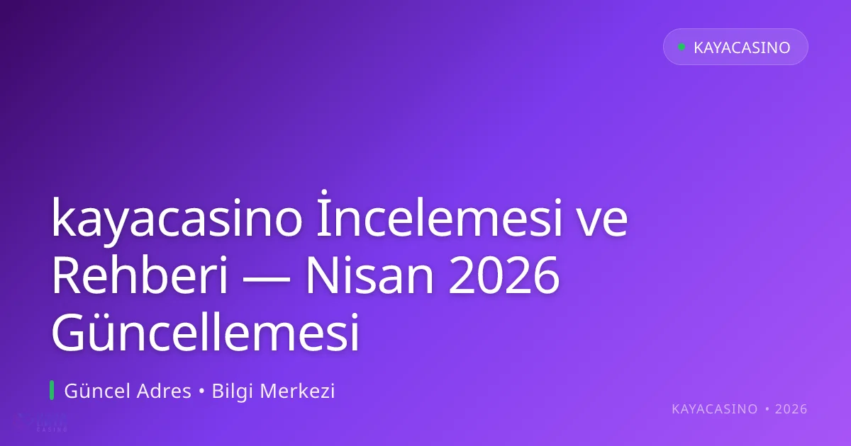 kayacasino İncelemesi ve Rehberi — Nisan 2026 Güncellemesi kayacasino İncelemesi ve Rehberi — Nisan 2026 Güncellemesi hakkında bilgilendirici görsel