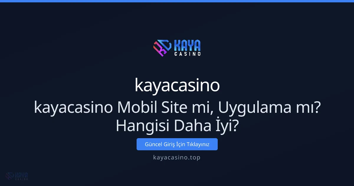 Mobil Site mi, Uygulama mı? Hangisi Sizin İçin Daha İyi - kayacasino rehber görseli