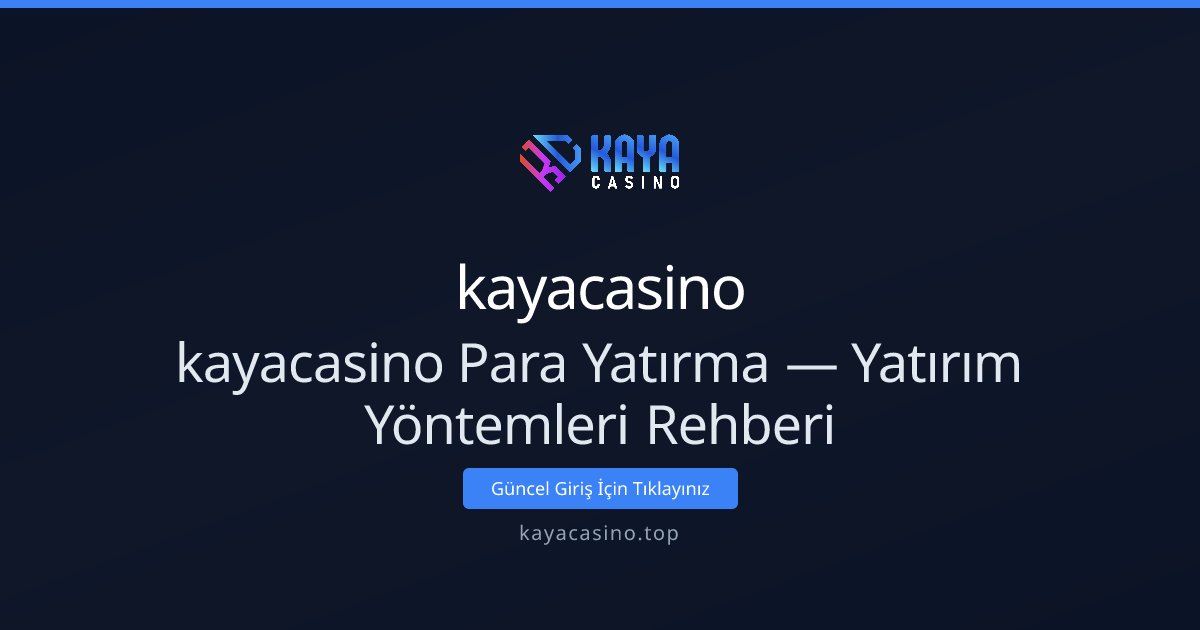 kayacasino Para Yatırma — Yatırım Yöntemleri Rehberi - kayacasino rehber görseli