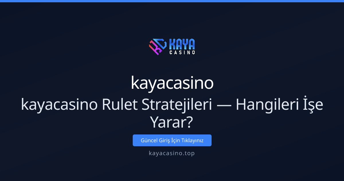 kayacasino: İleri Seviye Rulet Stratejileri — Hangileri Gerçekten İşe Yarar? - kayacasino rehber görseli