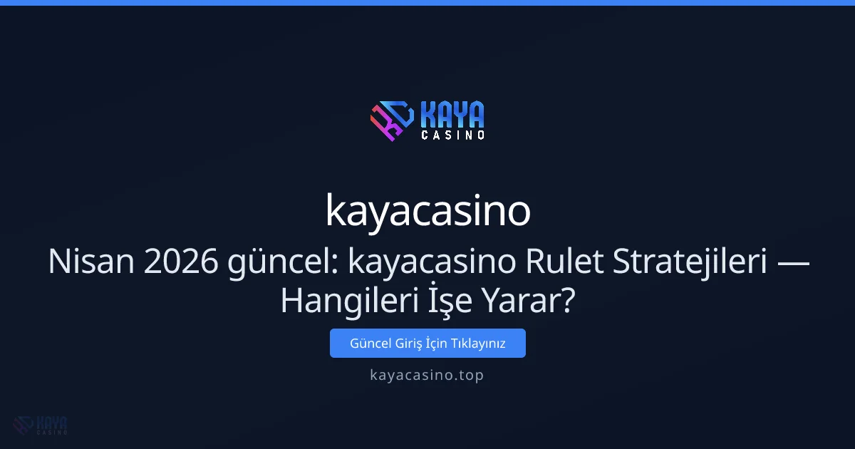 kayacasino Rulet Stratejileri — Hangileri İşe Yarar? - kayacasino rehber görseli