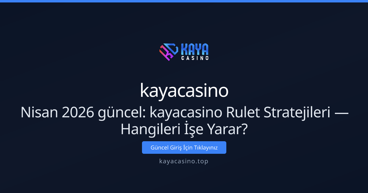 Nisan 2026 güncel: kayacasino Rulet Stratejileri — Hangileri İşe Yarar? Nisan 2026 güncel: kayacasino Rulet Stratejileri — Hangileri İşe Yarar? - kayacasino rehber görseli