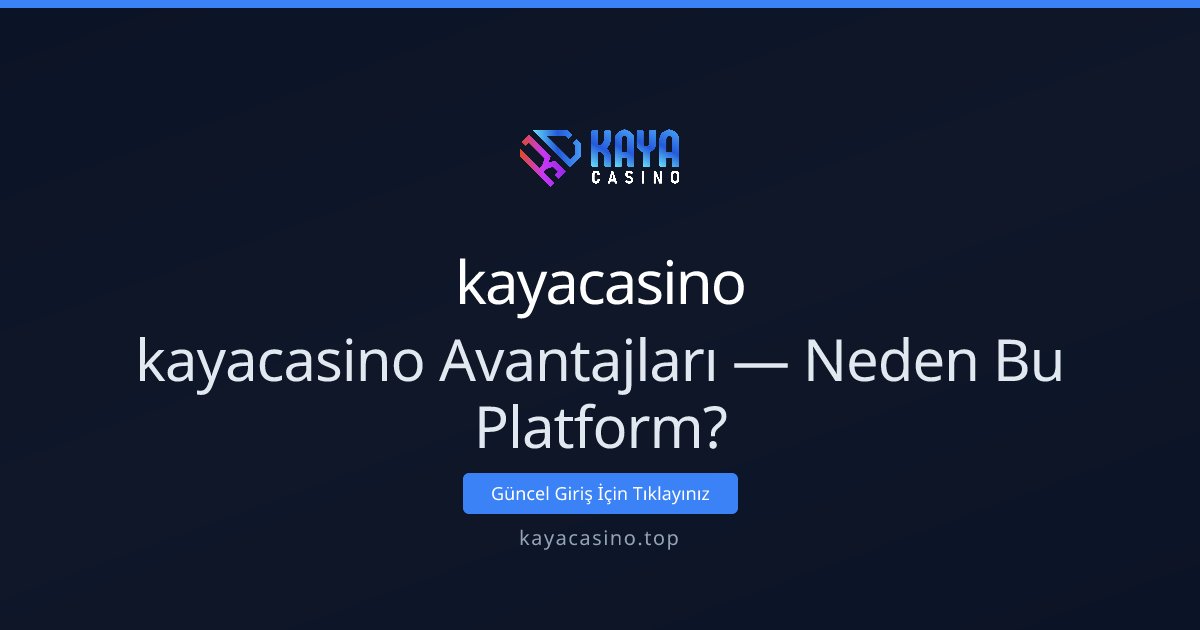 kayacasino kayacasino Avantajları — Neden Bu Platform?