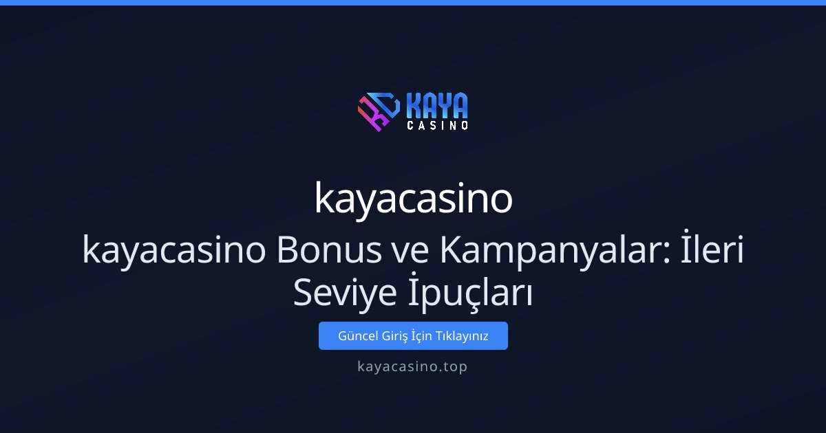 kayacasino kayacasino Bonus ve Kampanyalar: İleri Seviye İpuçları