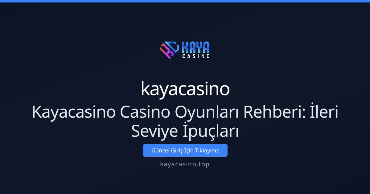 kayacasino Kayacasino Casino Oyunları Rehberi: İleri Seviye İpuçları