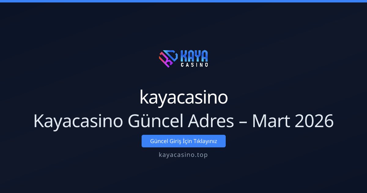 kayacasino Kayacasino Güncel Adres – Mart 2026