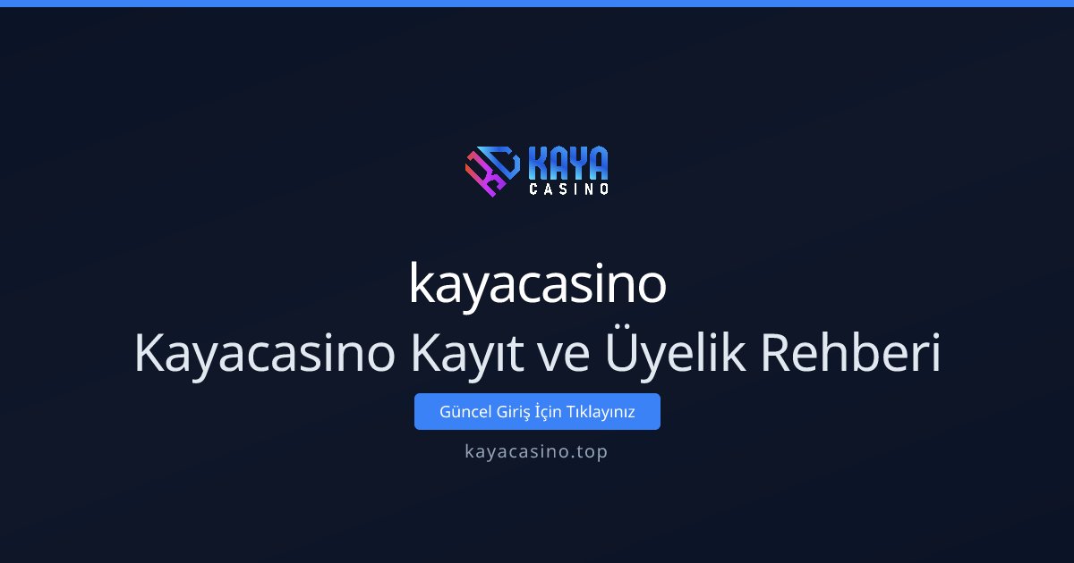 kayacasino Kayacasino Kayıt ve Üyelik Rehberi