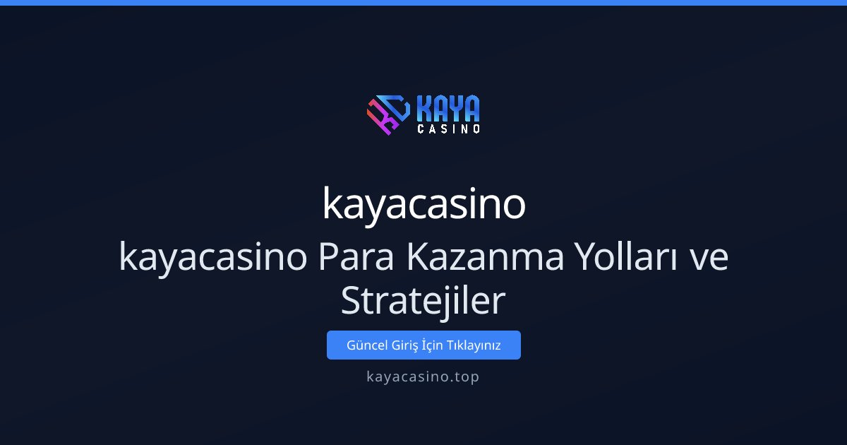 kayacasino kayacasino Para Kazanma Yolları ve Stratejiler