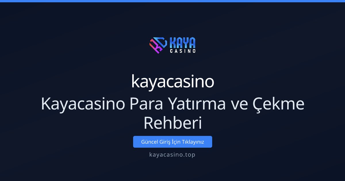 kayacasino Kayacasino Para Yatırma ve Çekme Rehberi