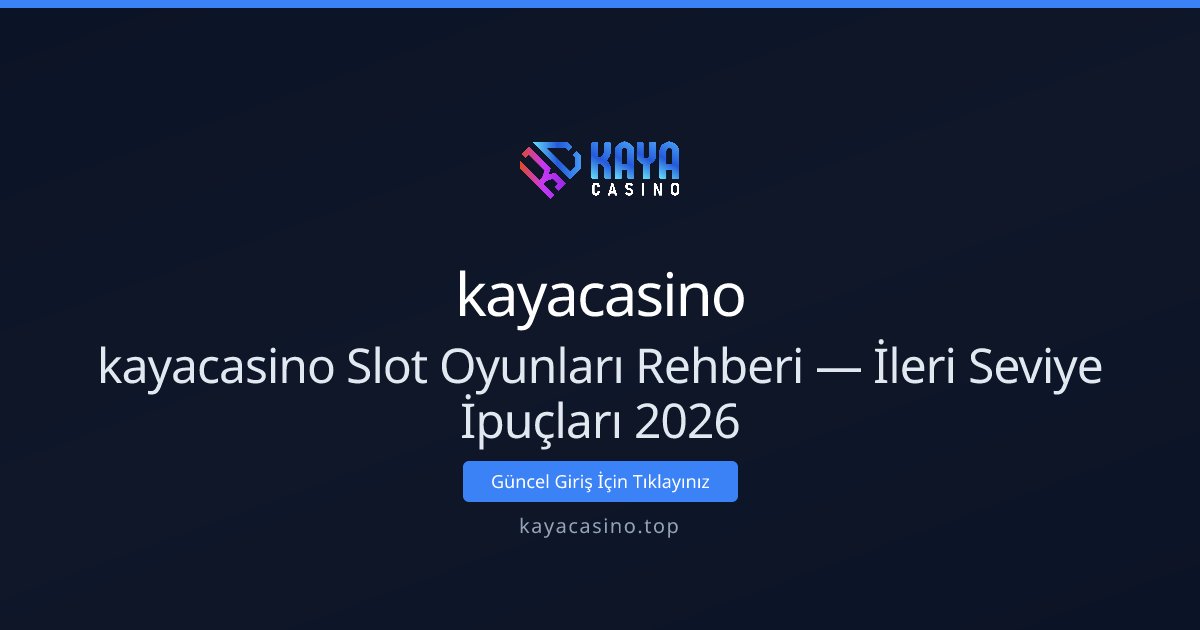 kayacasino kayacasino Slot Oyunları Rehberi — İleri Seviye İpuçları 2026