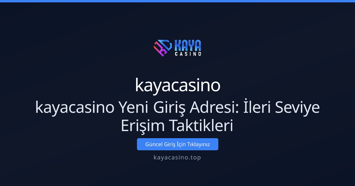 kayacasino kayacasino Yeni Giriş Adresi: İleri Seviye Erişim Taktikleri