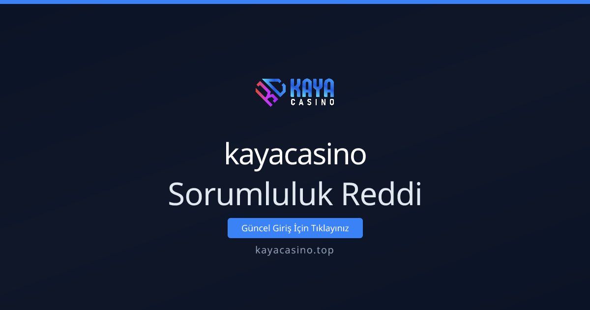 kayacasino Sorumluluk Reddi