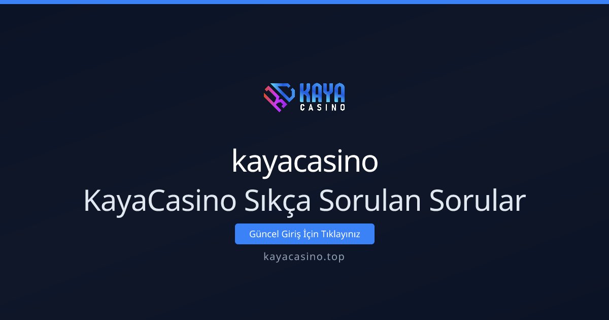 kayacasino KayaCasino Sıkça Sorulan Sorular